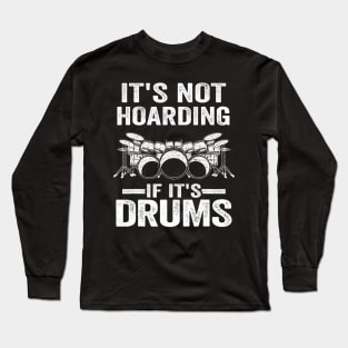 It's Not Hoarding If It's Drums Drumming Funny Drummer Long Sleeve T-Shirt